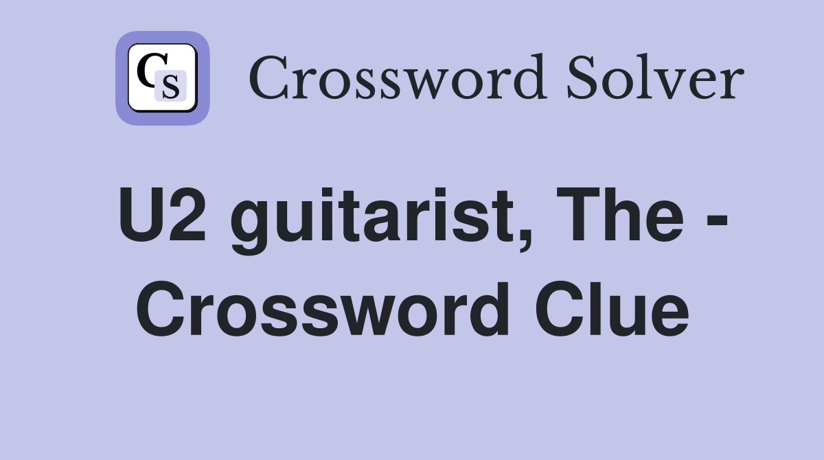 U2 guitarist, The - Crossword Clue