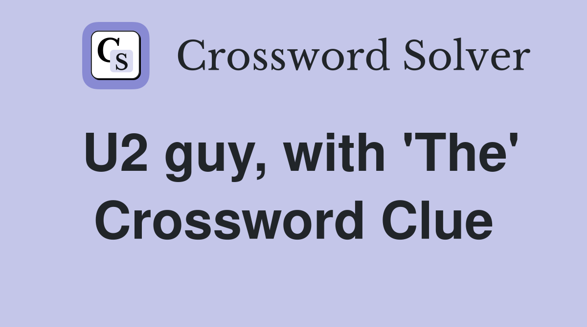 U2 guy, with 'The' Crossword Clue