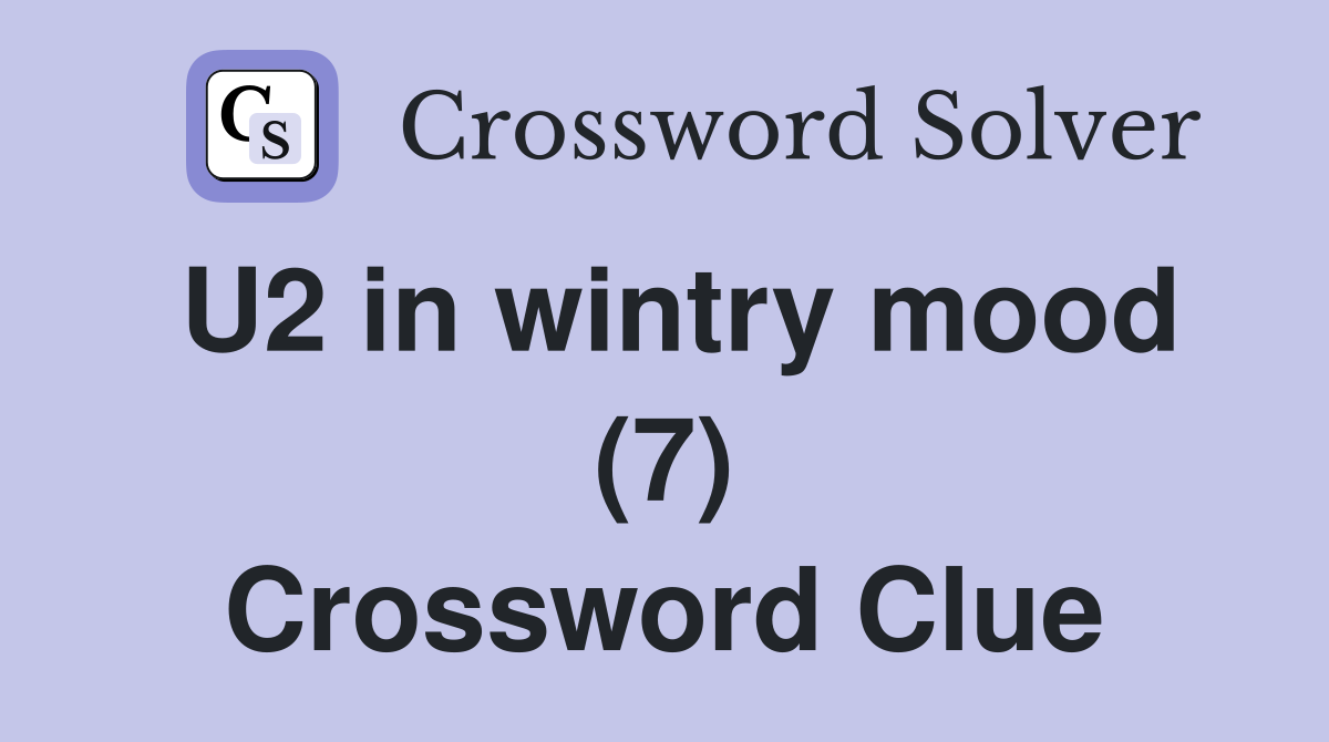U2 in wintry mood (7) Crossword Clue