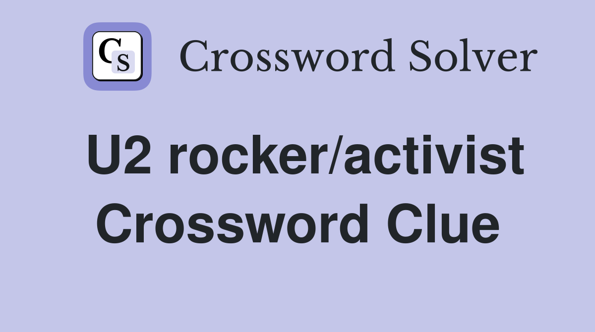 U2 rocker/activist Crossword Clue