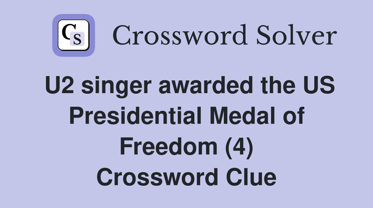 U2 singer awarded the US Presidential Medal of Freedom (4) Crossword Clue