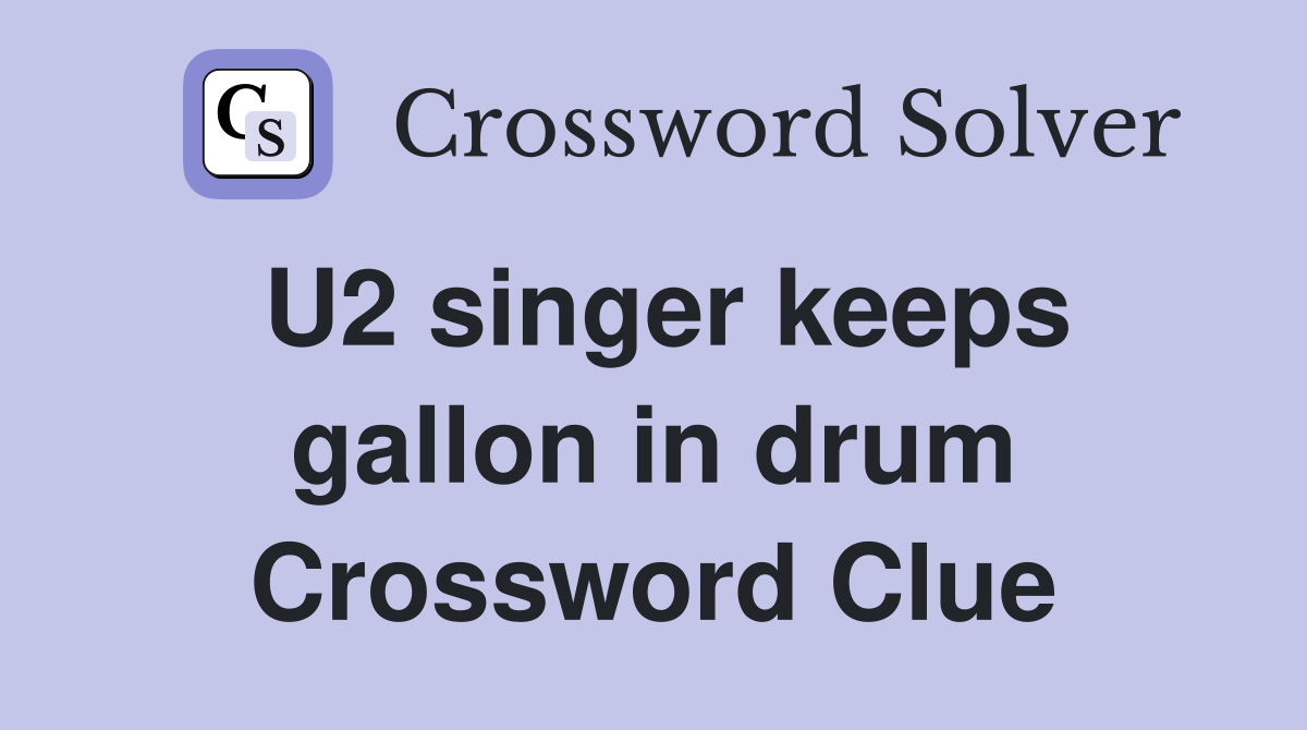 U2 singer keeps gallon in drum Crossword Clue