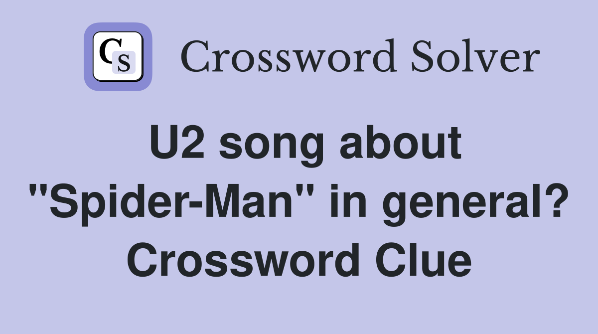 U2 song about "Spider-Man" in general? Crossword Clue