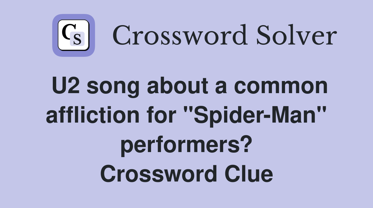 U2 song about a common affliction for "Spider-Man" performers? Crossword Clue