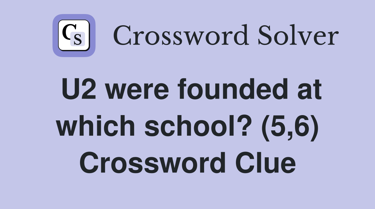 U2 were founded at which school? (5,6) Crossword Clue
