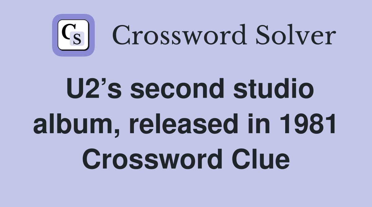 U2’s second studio album, released in 1981 Crossword Clue