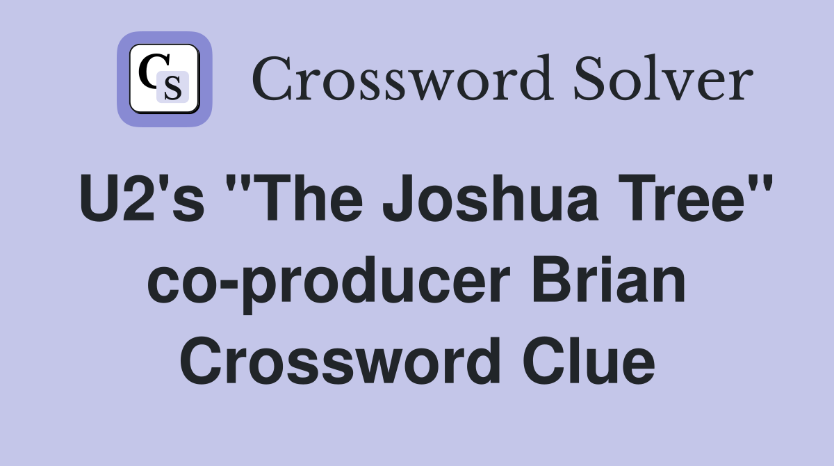 U2's "The Joshua Tree" co-producer Brian Crossword Clue