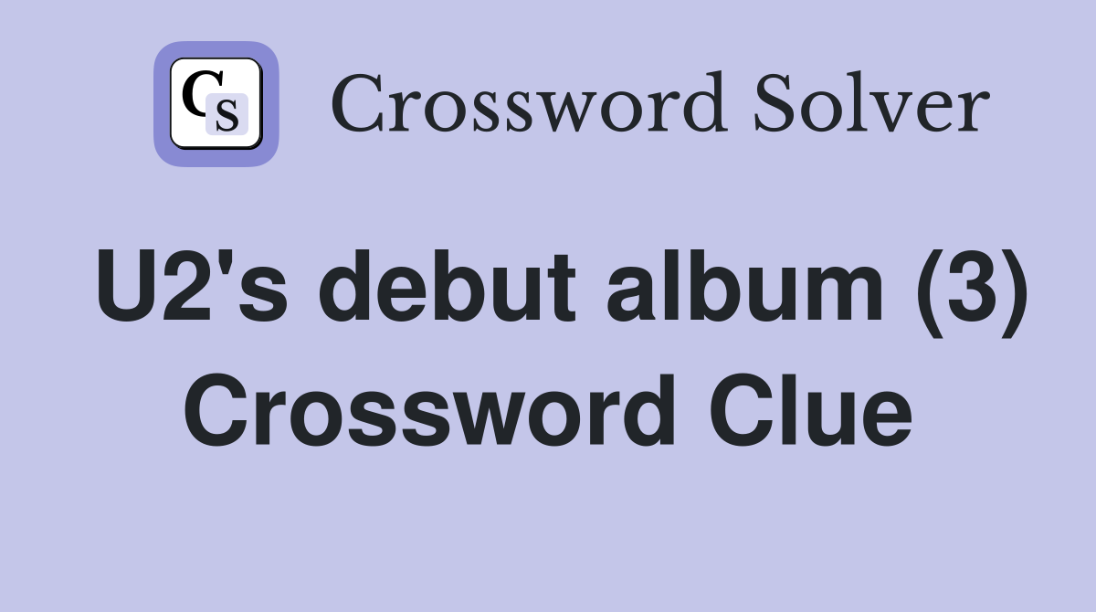 U2's debut album (3) Crossword Clue