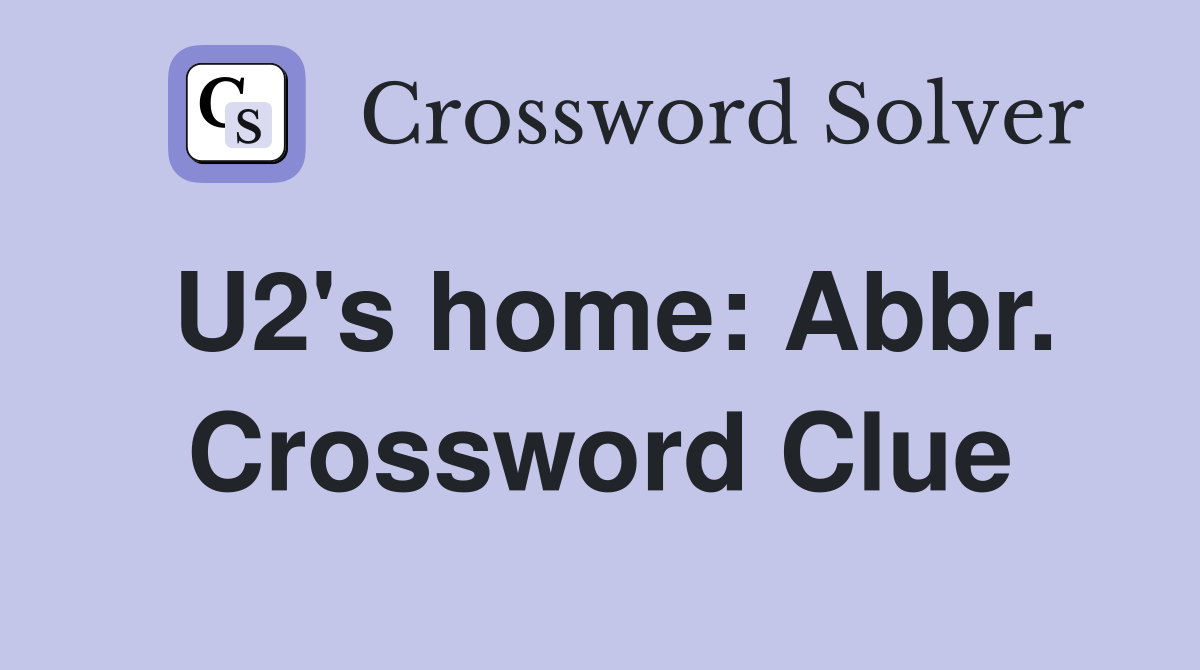 U2's home: Abbr. Crossword Clue