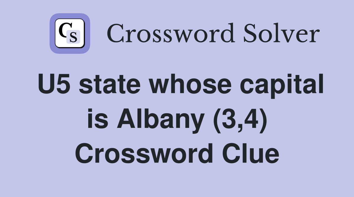 U5 state whose capital is Albany (3,4) Crossword Clue