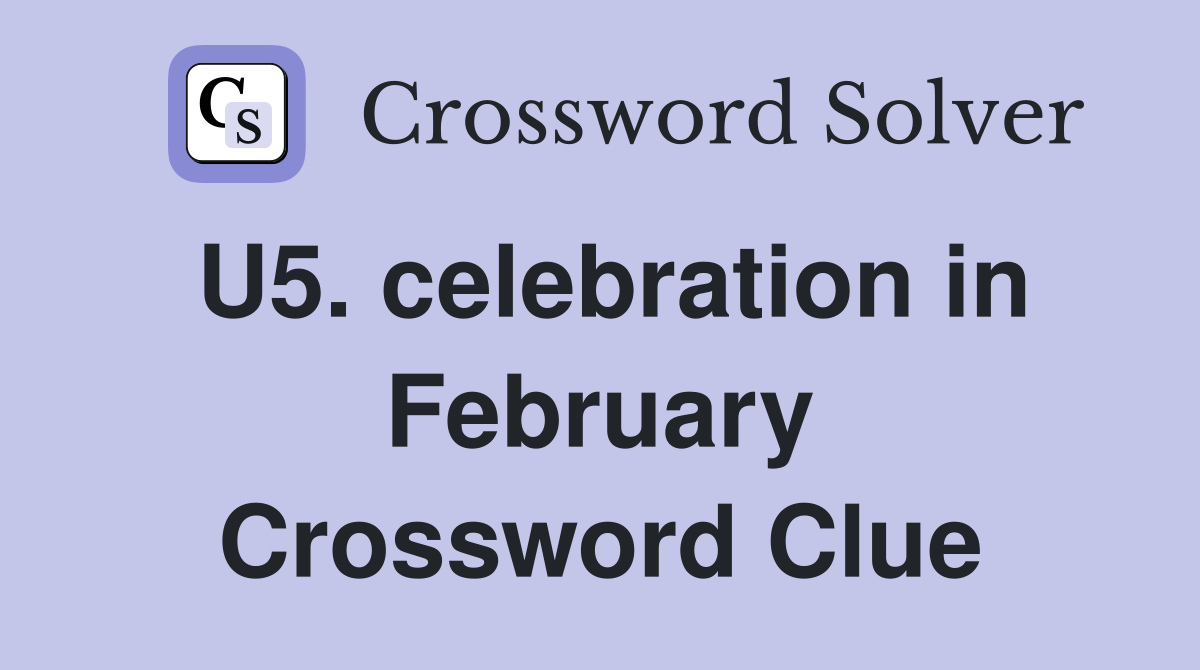 U5. celebration in February Crossword Clue