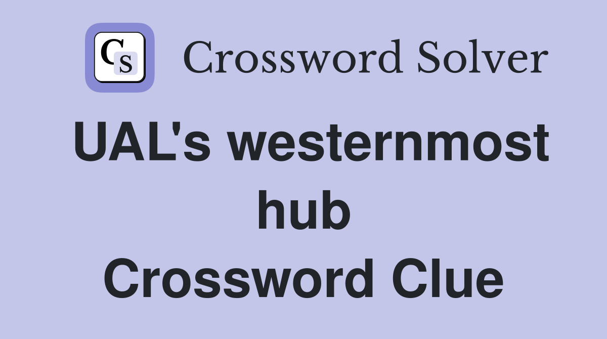 UAL's westernmost hub Crossword Clue