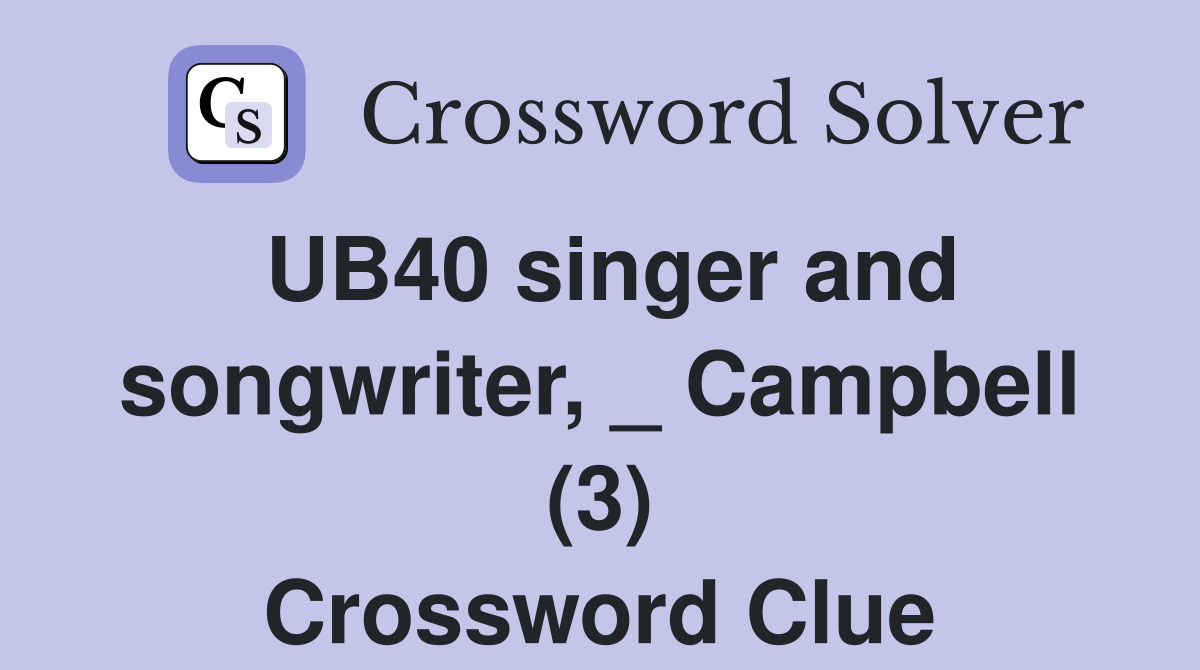 UB40 singer and songwriter, _ Campbell (3) Crossword Clue