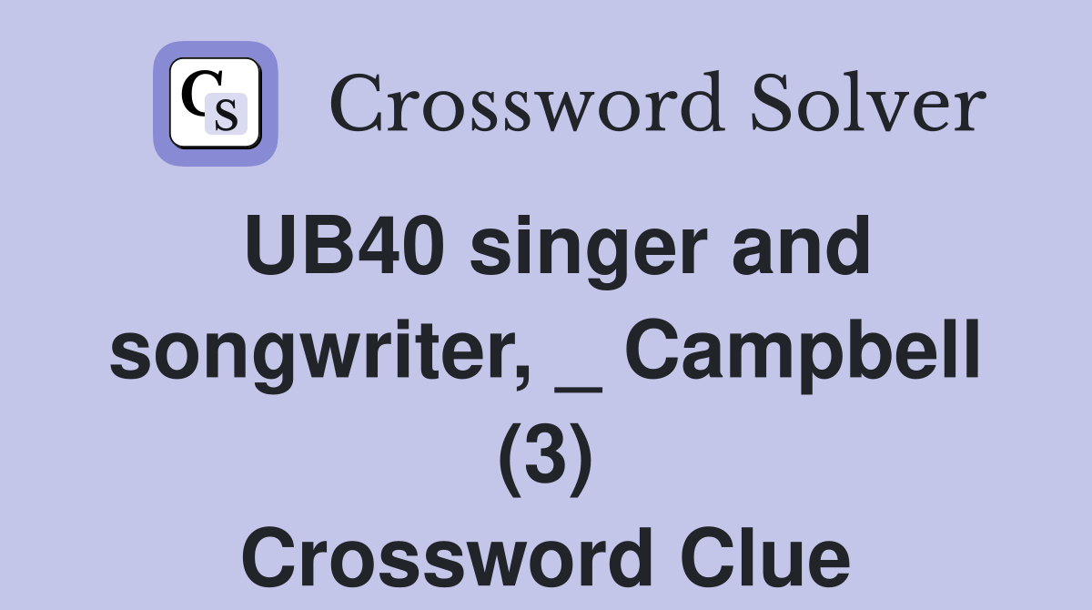 UB40 singer and songwriter, _ Campbell (3) - Crossword Clue Answers ...