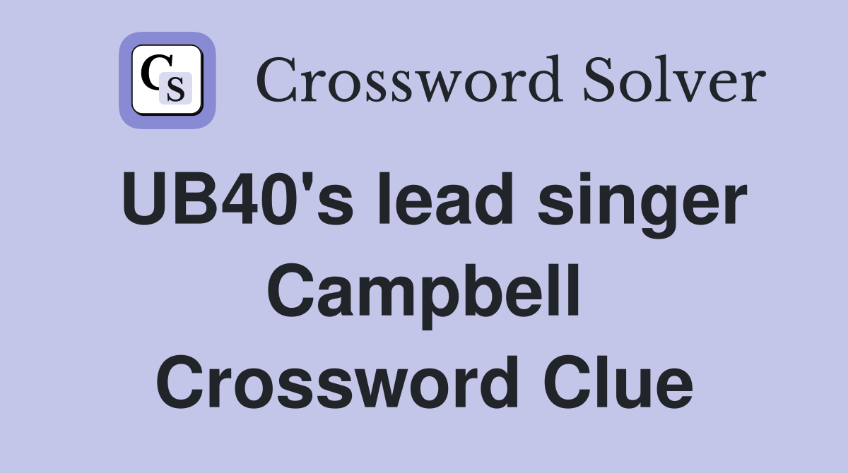 UB40's lead singer Campbell Crossword Clue