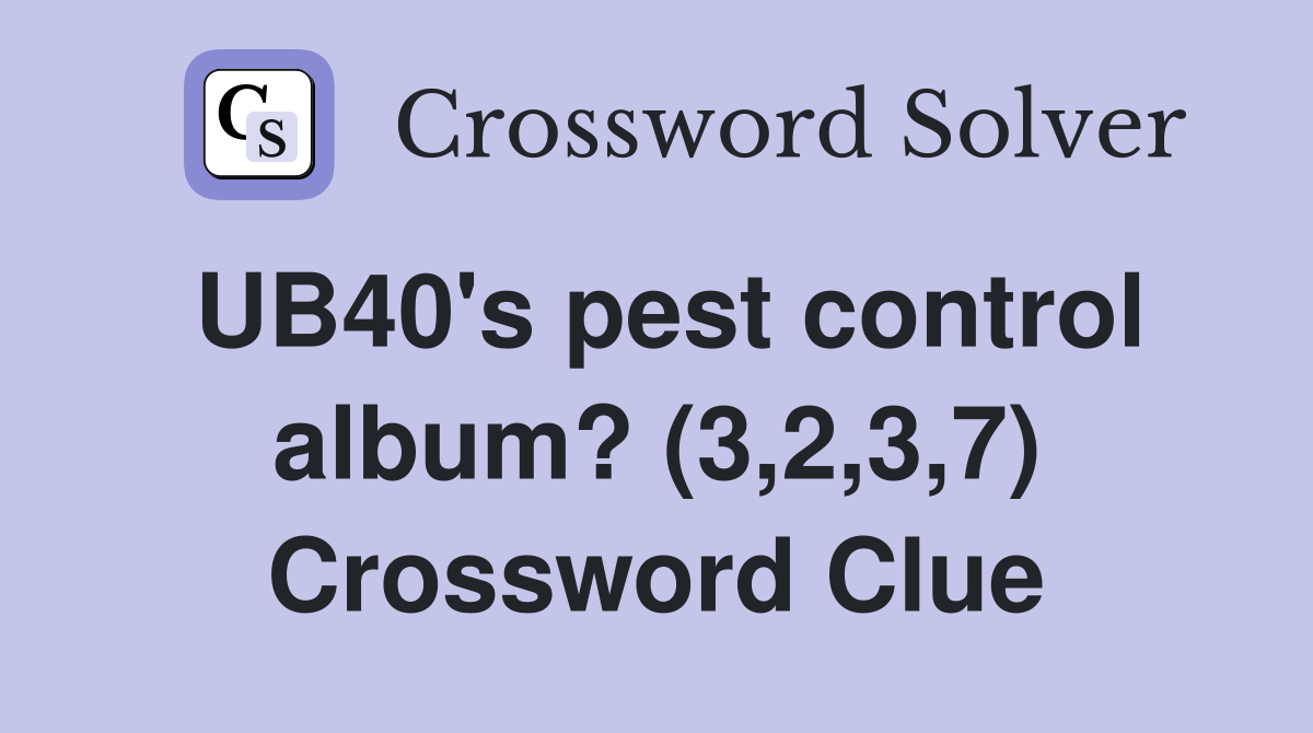 UB40's pest control album? (3,2,3,7) Crossword Clue