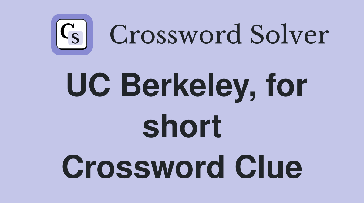 UC Berkeley, for short Crossword Clue