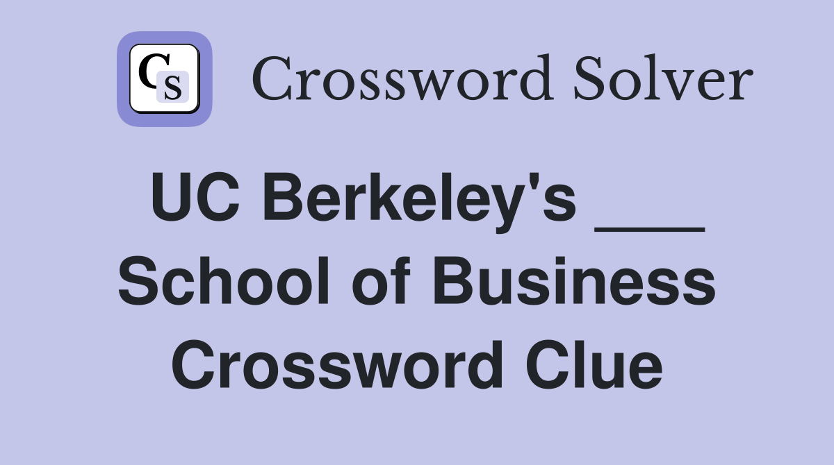 UC Berkeley's ___ School of Business Crossword Clue