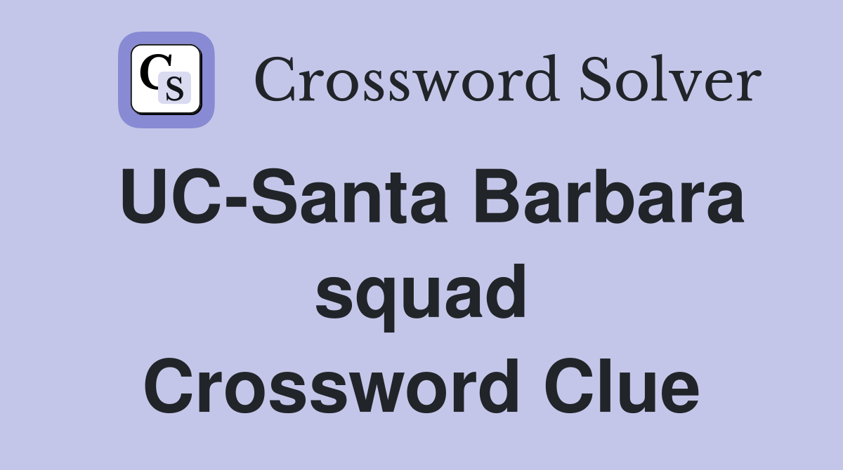 UC-Santa Barbara squad Crossword Clue