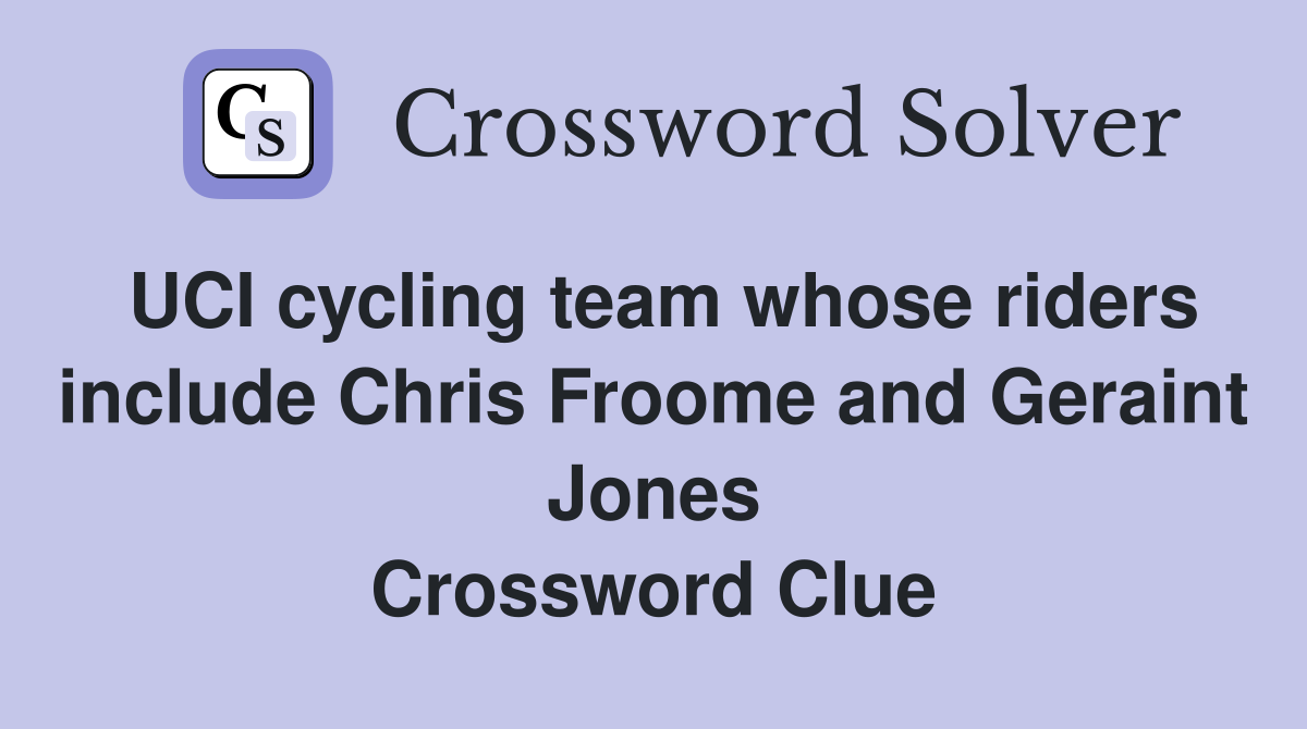 UCI cycling team whose riders include Chris Froome and Geraint Jones Crossword Clue