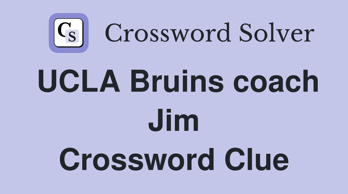 UCLA Bruins coach Jim Crossword Clue