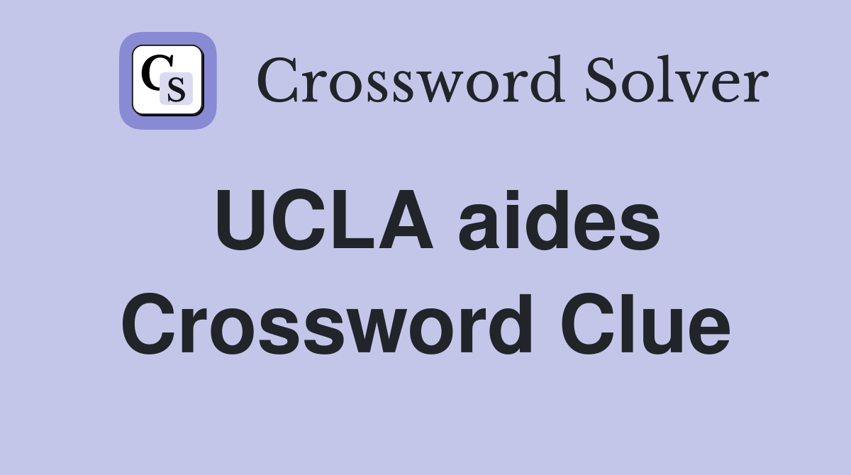 UCLA aides Crossword Clue