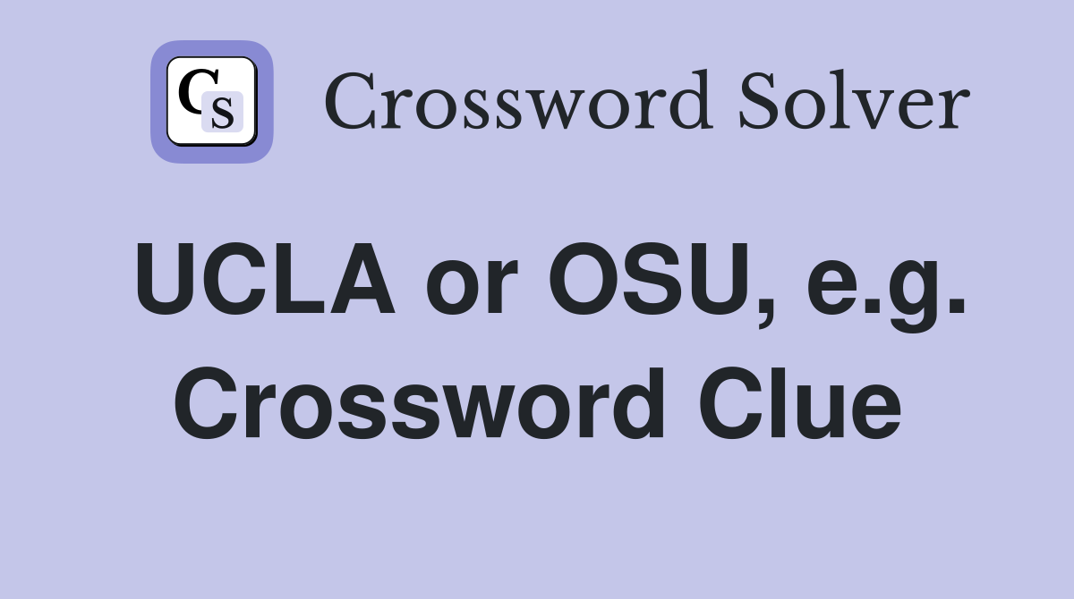 UCLA or OSU, e.g. Crossword Clue