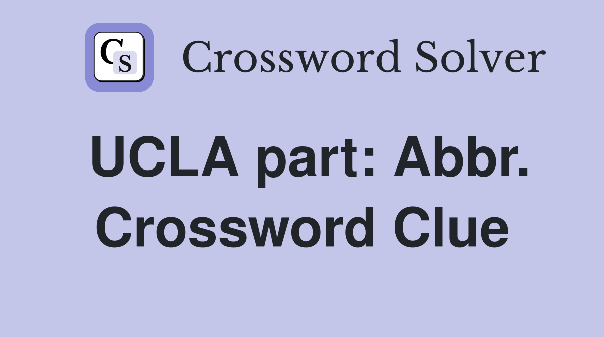 UCLA part: Abbr. Crossword Clue