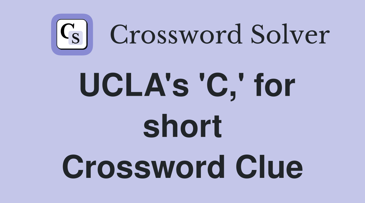 UCLA's 'C,' for short Crossword Clue