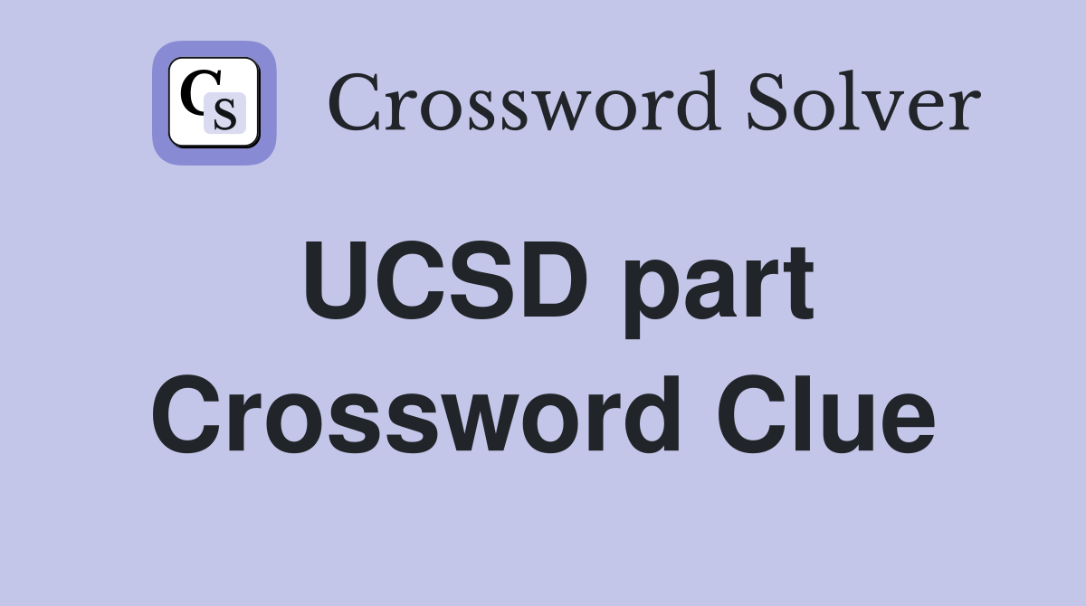 UCSD part Crossword Clue