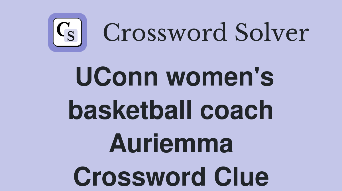 UConn women's basketball coach Auriemma Crossword Clue