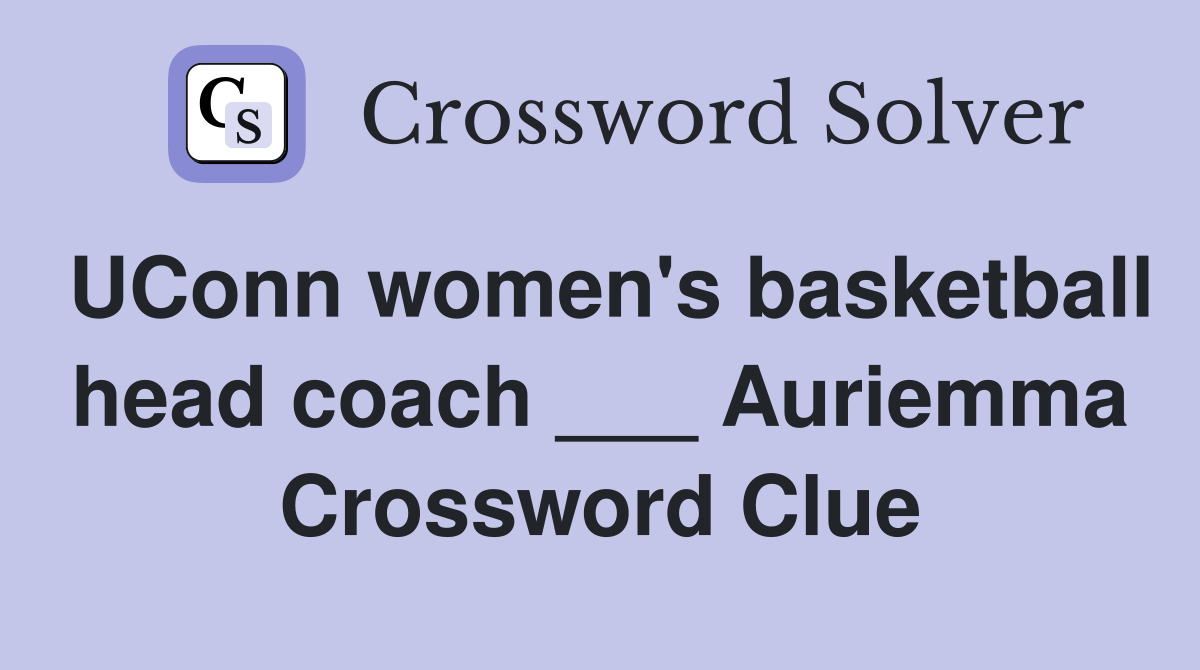 UConn women's basketball head coach ___ Auriemma Crossword Clue