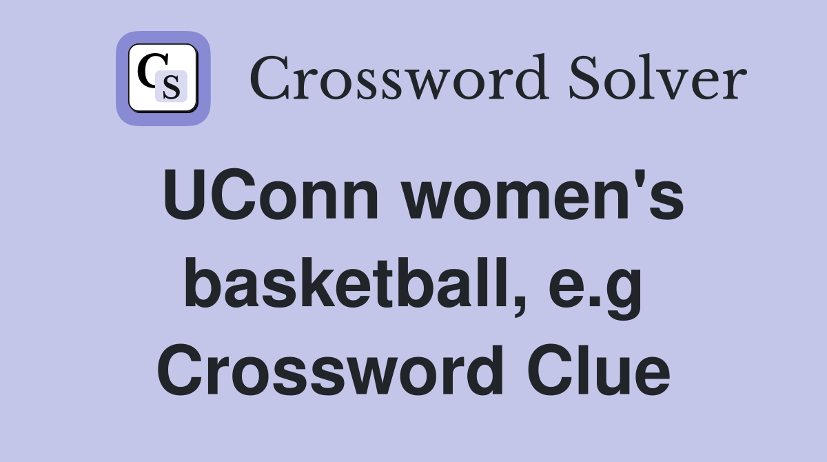 UConn women's basketball, e.g Crossword Clue