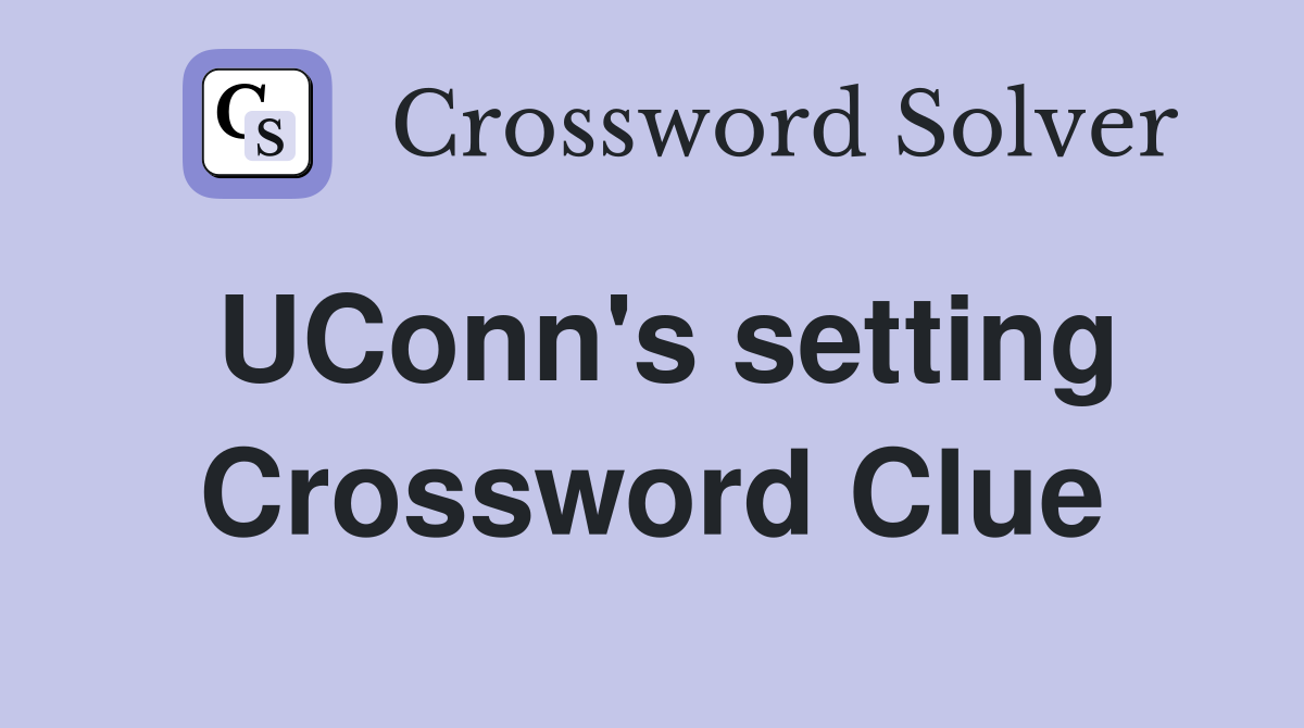 UConn's setting Crossword Clue
