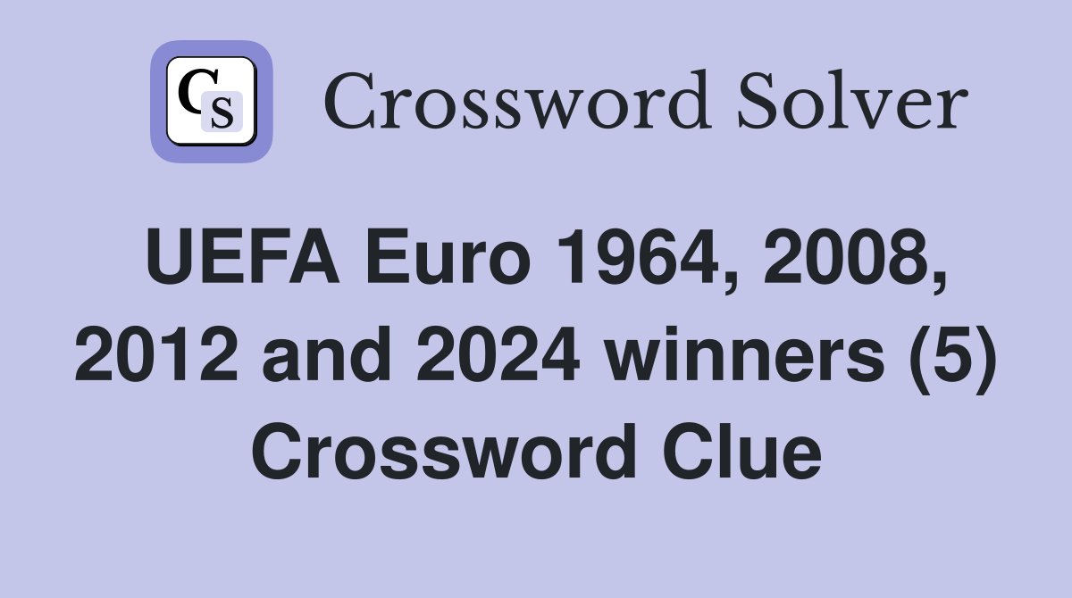 UEFA Euro 1964, 2008, 2012 and 2024 winners (5) Crossword Clue