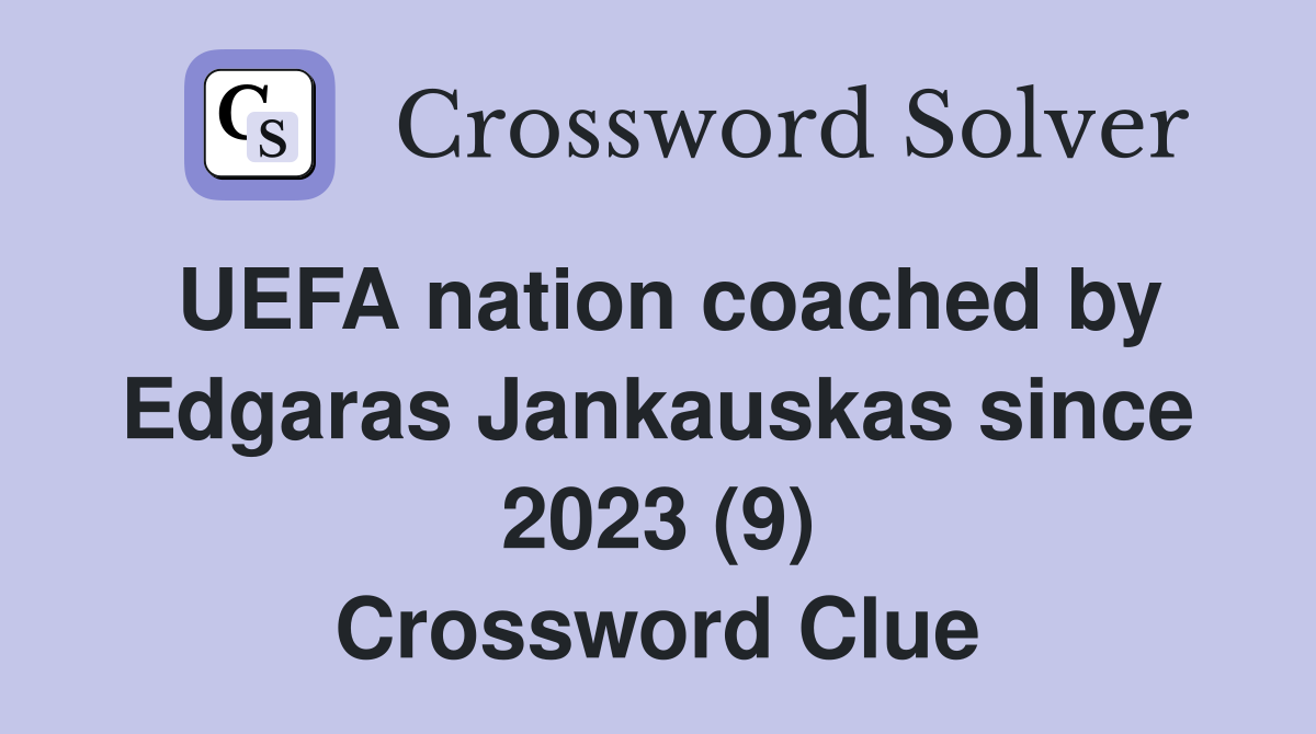 UEFA nation coached by Edgaras Jankauskas since 2023 (9) Crossword Clue