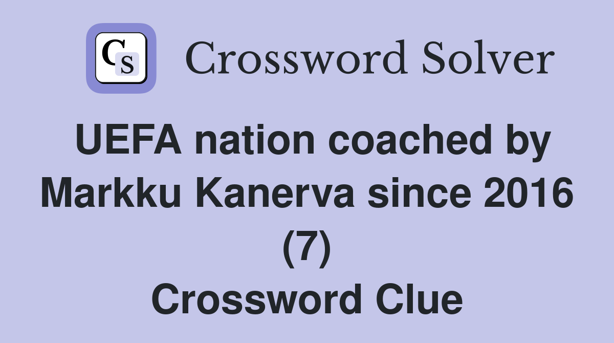 UEFA nation coached by Markku Kanerva since 2016 (7) Crossword Clue