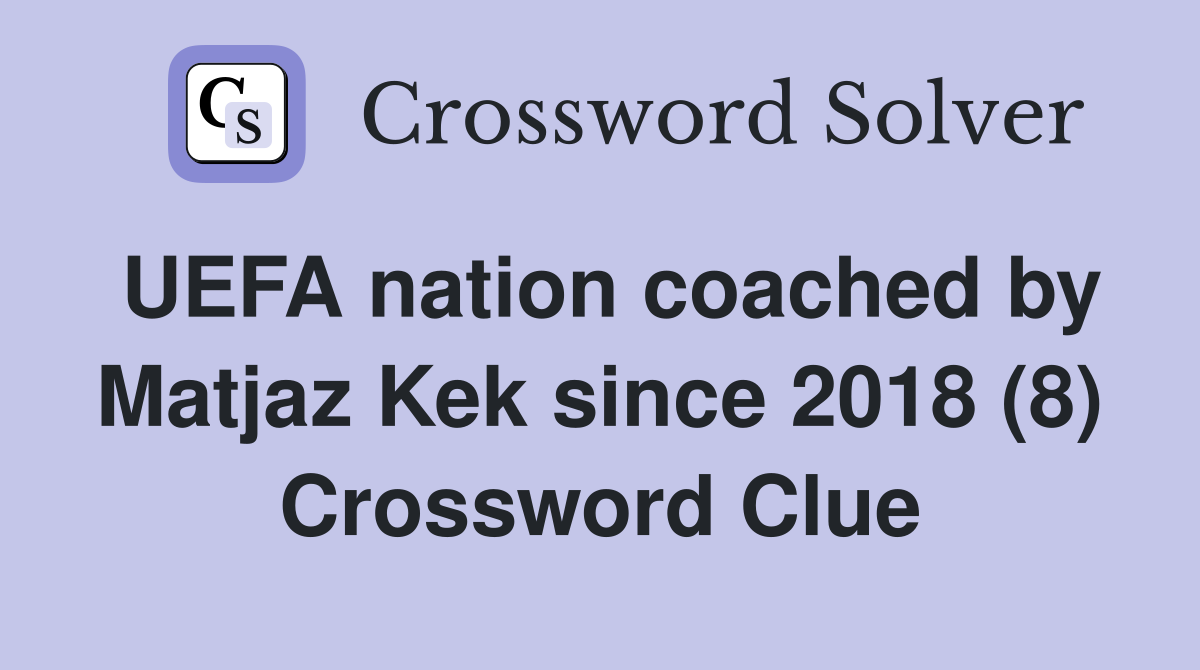 UEFA nation coached by Matjaz Kek since 2018 (8) Crossword Clue