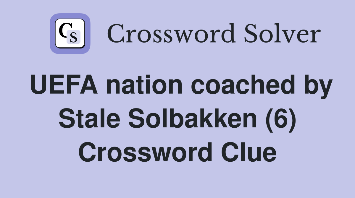 UEFA nation coached by Stale Solbakken (6) Crossword Clue
