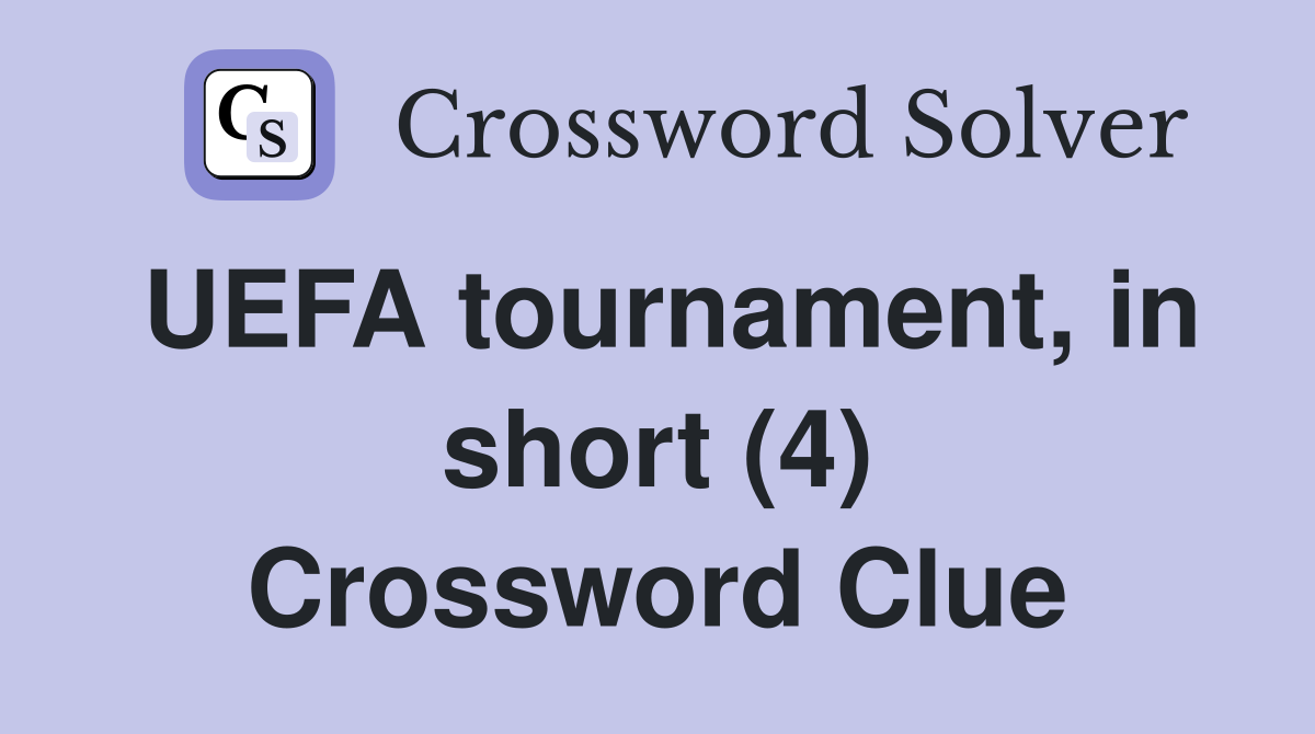 UEFA tournament, in short (4) Crossword Clue