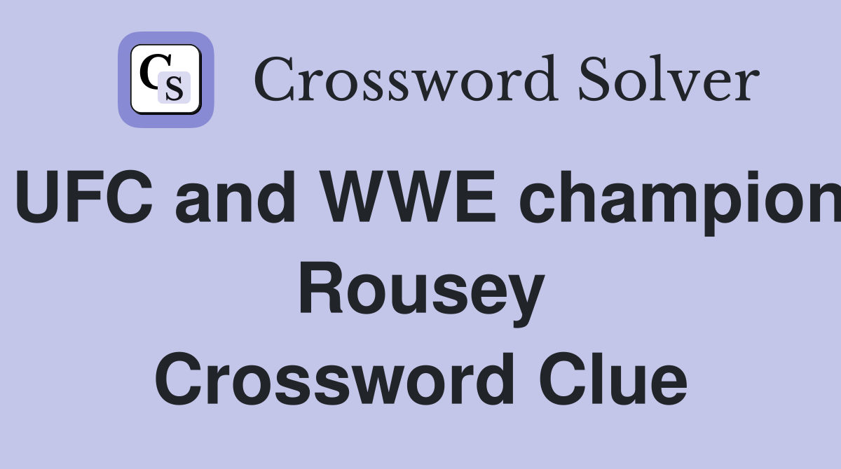 UFC and WWE champion Rousey Crossword Clue