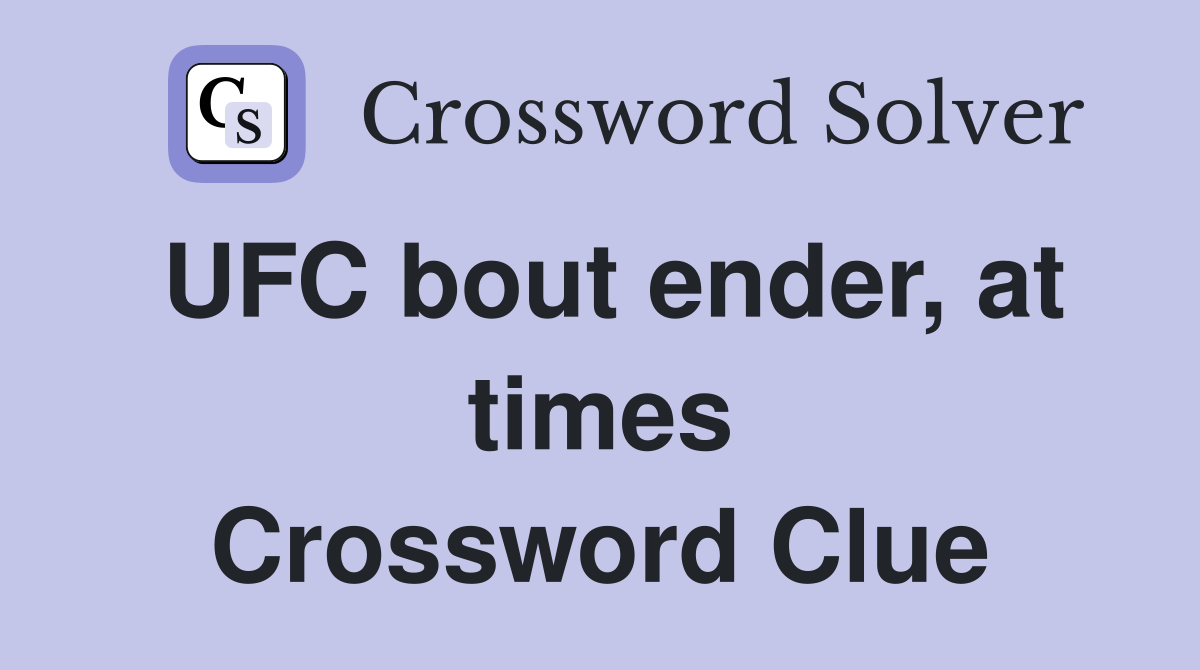 UFC bout ender, at times Crossword Clue