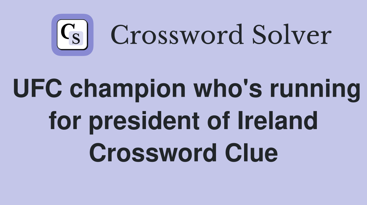 UFC champion who's running for president of Ireland Crossword Clue