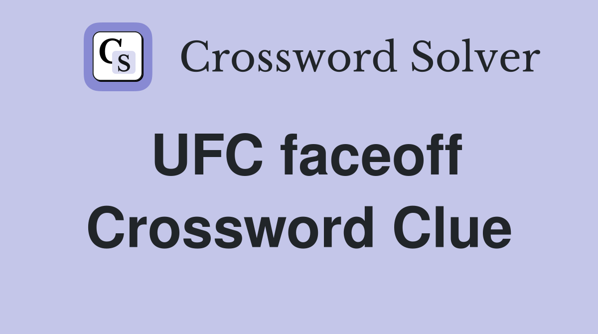 UFC faceoff Crossword Clue