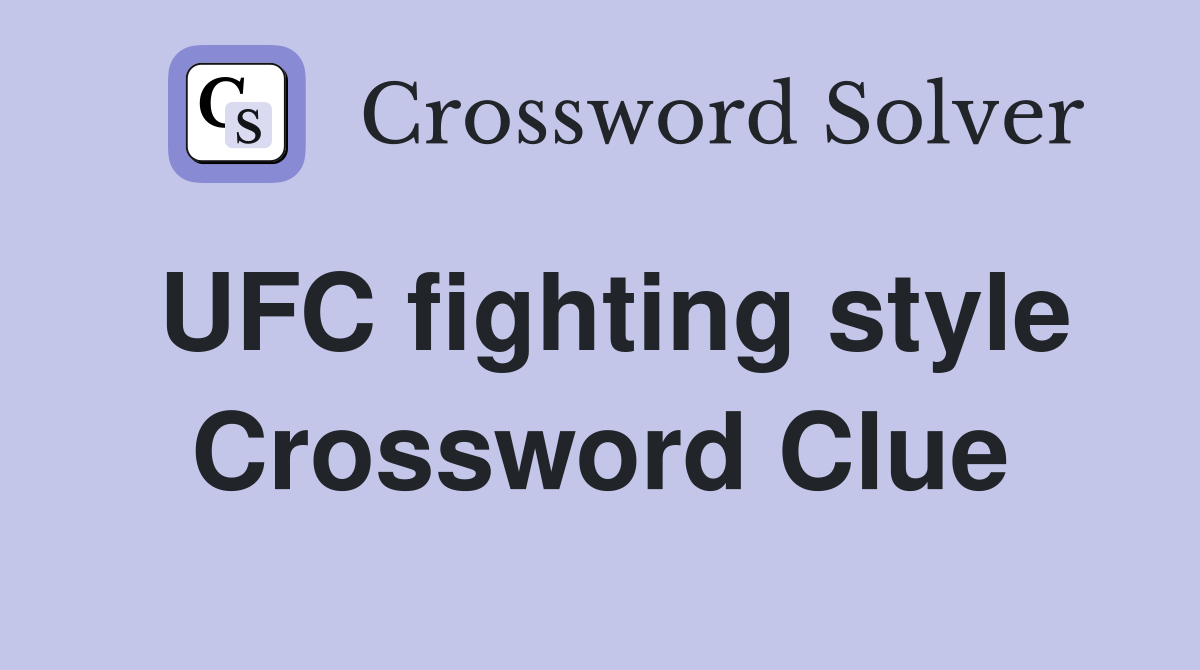 UFC fighting style Crossword Clue