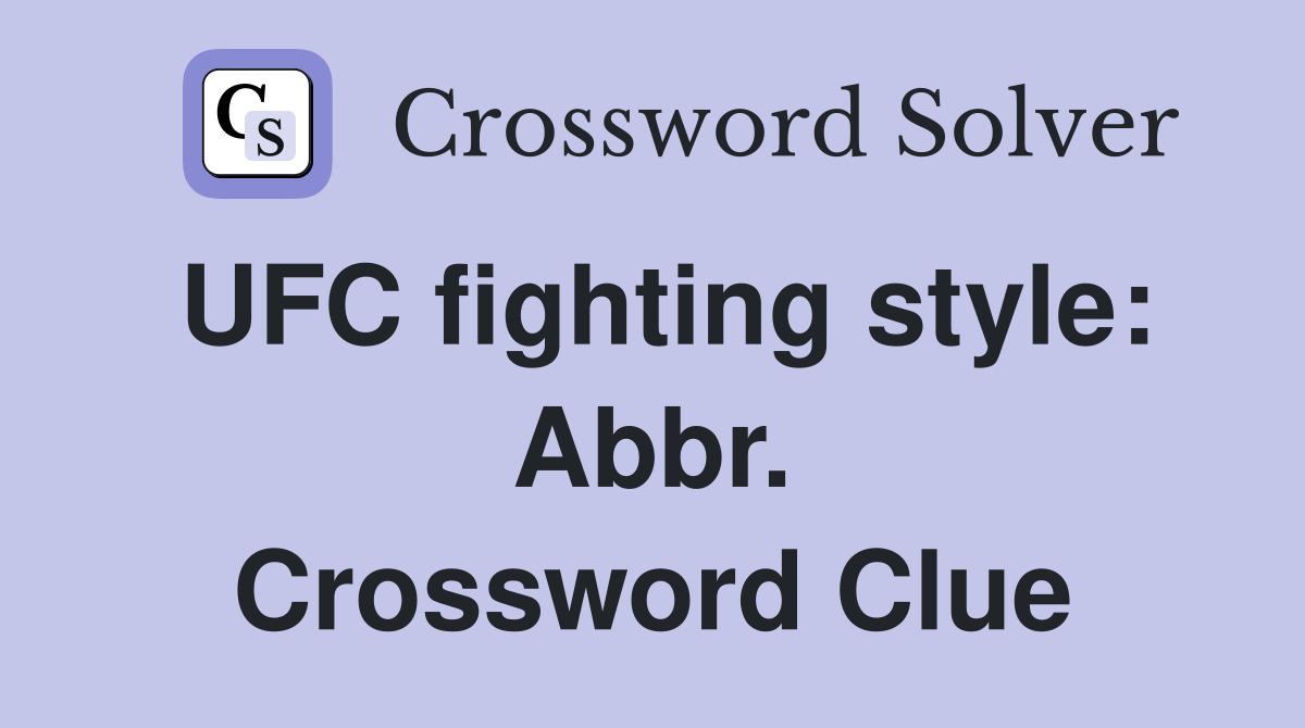 UFC fighting style: Abbr. Crossword Clue