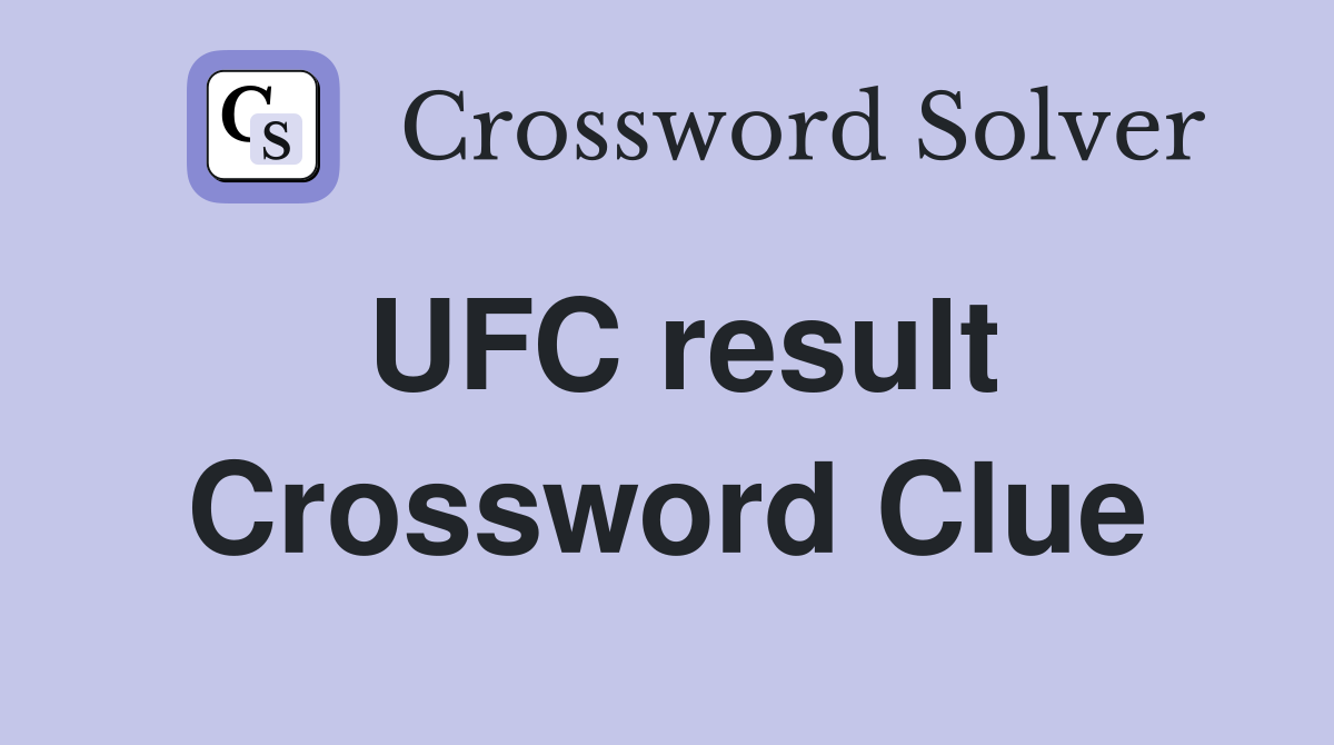 UFC result Crossword Clue