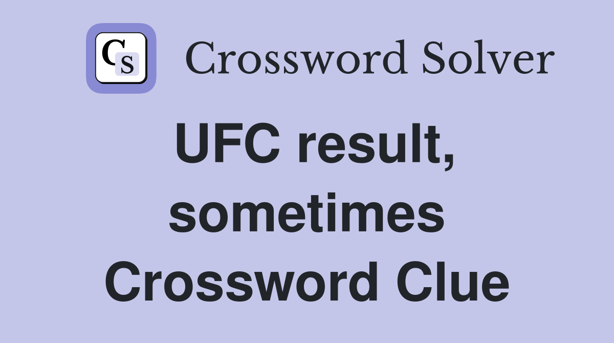 UFC result, sometimes Crossword Clue