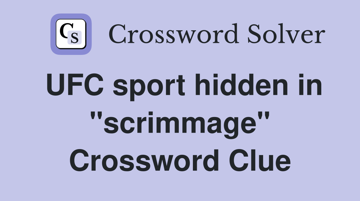 UFC sport hidden in "scrimmage" Crossword Clue
