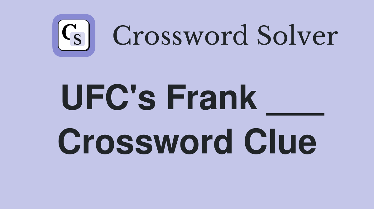 UFC's Frank ___ Crossword Clue